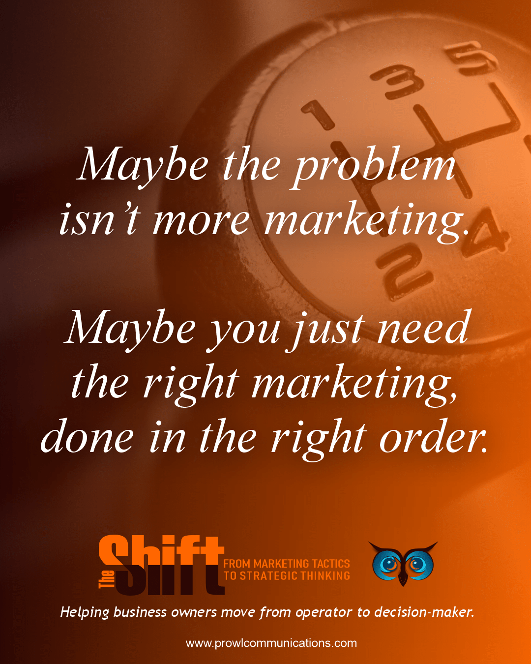Maybe the problem isn't more marketing. Maybe you just need the right marketing in the right order